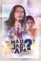 Nonton Mau Jadi Apa? (2017) Sub Indo HD - Rebahin-LK21