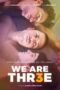 Nonton Film We Are Thr3e Sub Indo Nonton Film We Are Thr3e Sub Indo