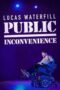 Nonton Film Lucas Waterfill: Public Inconvenience Sub Indo Nonton Film Lucas Waterfill: Public Inconvenience Sub Indo
