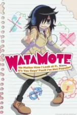 Nonton Film WATAMOTE ~No Matter How I Look at It, It’s You Guys Fault I’m Not Popular!~ Sub Indo