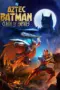 Nonton Film Aztec Batman: Clash of Empires Sub Indo