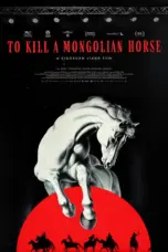 Nonton To Kill a Mongolian Horse (2024) Sub Indo HD - Rebahin-LK21