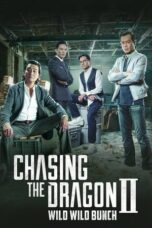 Nonton Chasing the Dragon II: Wild Wild Bunch (2019) Sub Indo HD - Rebahin-LK21