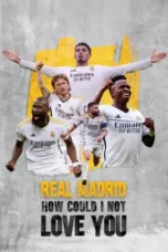 Nonton Film Real Madrid: How Could I Not Love You Sub Indo